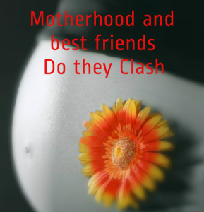 Motherhood and friendships