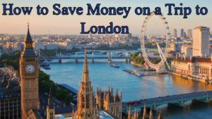 How to Save Money on a Trip to London
